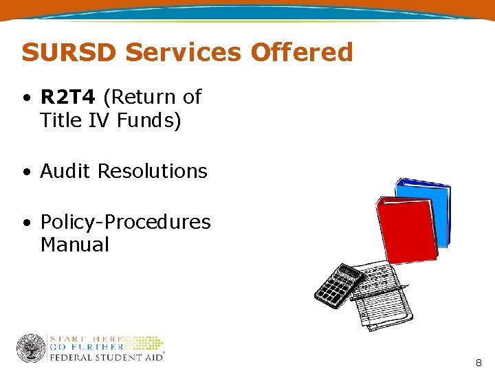 SURSD Services Offered • R 2 T 4 (Return of Title IV Funds) •