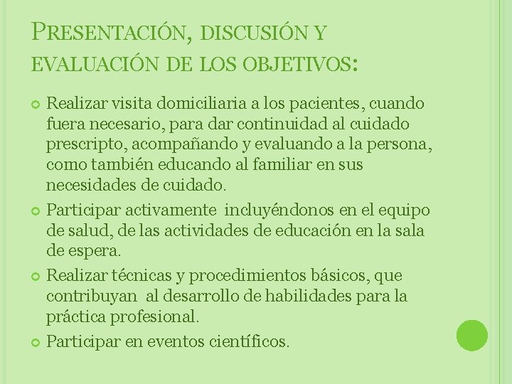 PRESENTACIÓN, DISCUSIÓN Y EVALUACIÓN DE LOS OBJETIVOS: Realizar visita domiciliaria a los pacientes, cuando