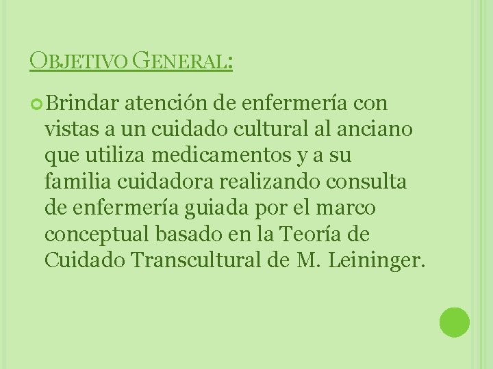 OBJETIVO GENERAL: Brindar atención de enfermería con vistas a un cuidado cultural al anciano