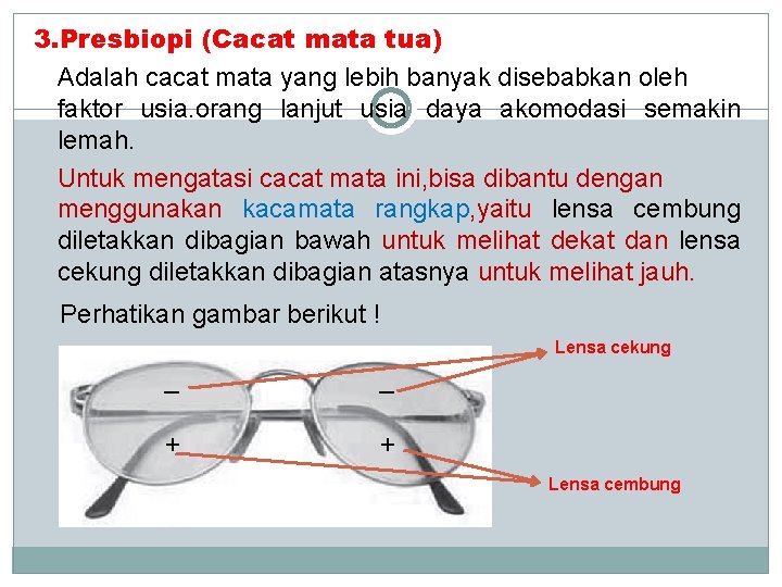 3. Presbiopi (Cacat mata tua) Adalah cacat mata yang lebih banyak disebabkan oleh faktor