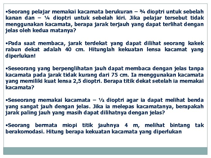  • Seorang pelajar memakai kacamata berukuran – ¾ dioptri untuk sebelah kanan dan