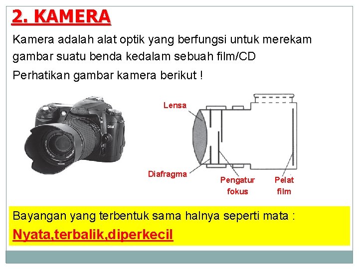 2. KAMERA Kamera adalah alat optik yang berfungsi untuk merekam gambar suatu benda kedalam