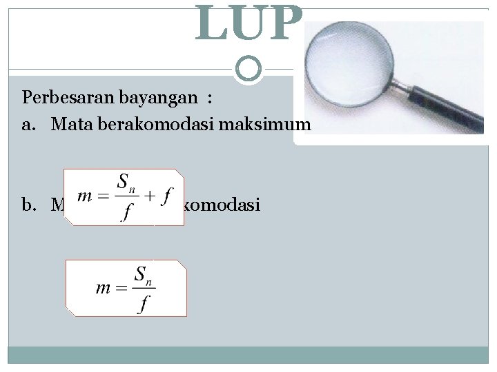 LUP Perbesaran bayangan : a. Mata berakomodasi maksimum b. Mata tidak berakomodasi 