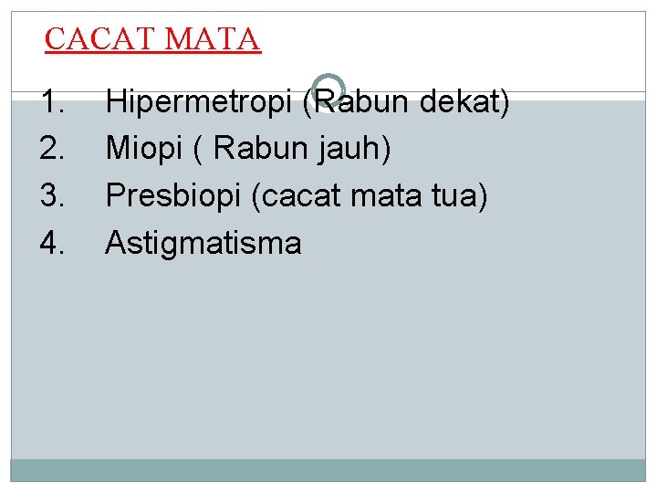 CACAT MATA 1. 2. 3. 4. Hipermetropi (Rabun dekat) Miopi ( Rabun jauh) Presbiopi