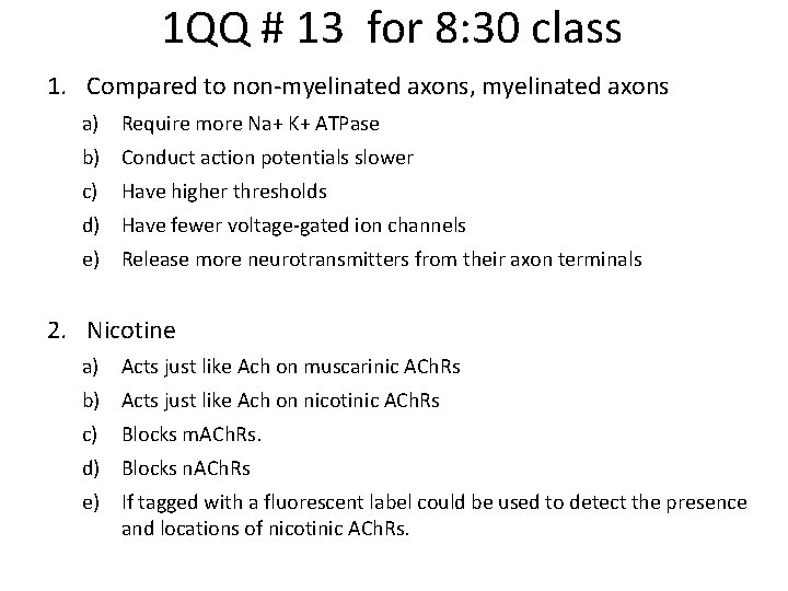 1 QQ # 13 for 8: 30 class 1. Compared to non-myelinated axons, myelinated