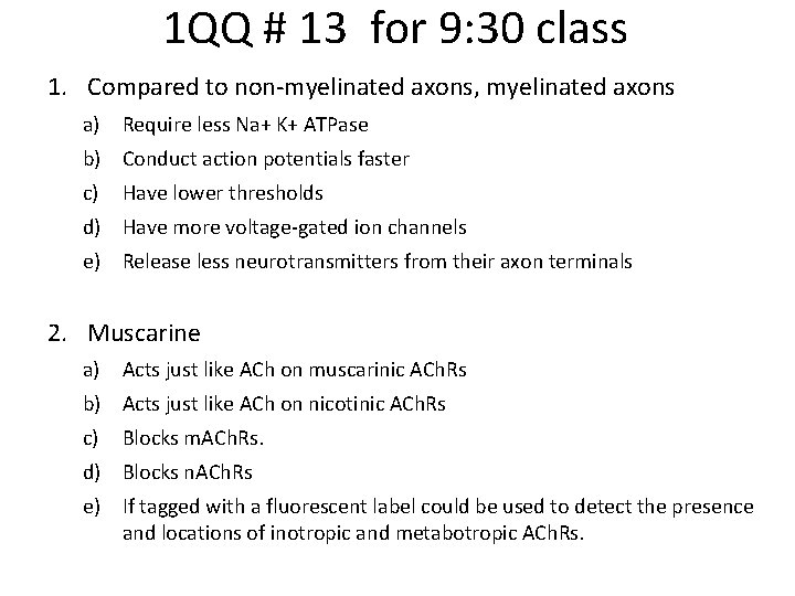1 QQ # 13 for 9: 30 class 1. Compared to non-myelinated axons, myelinated