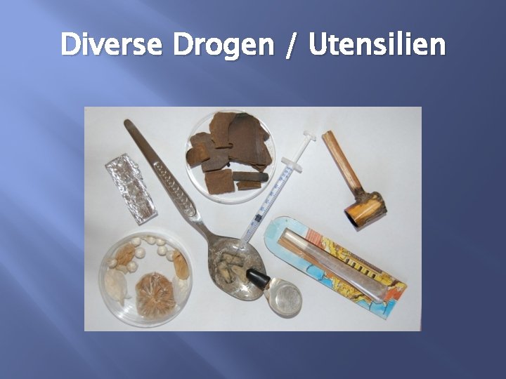 Diverse Drogen / Utensilien 