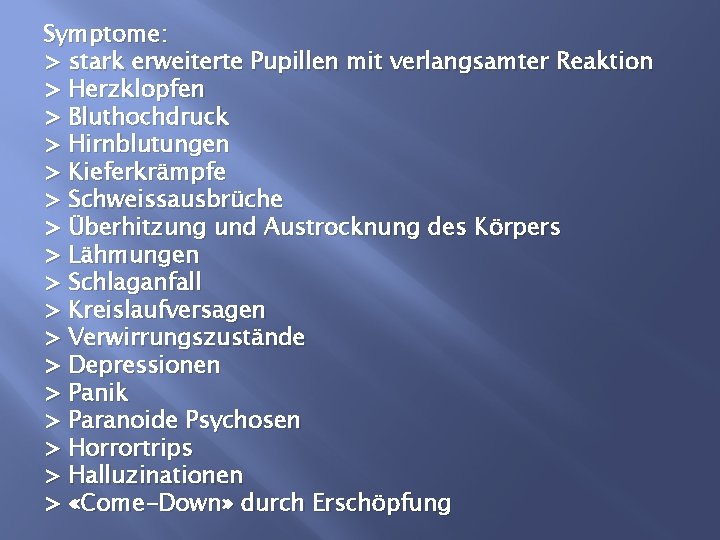 Symptome: > stark erweiterte Pupillen mit verlangsamter Reaktion > Herzklopfen > Bluthochdruck > Hirnblutungen