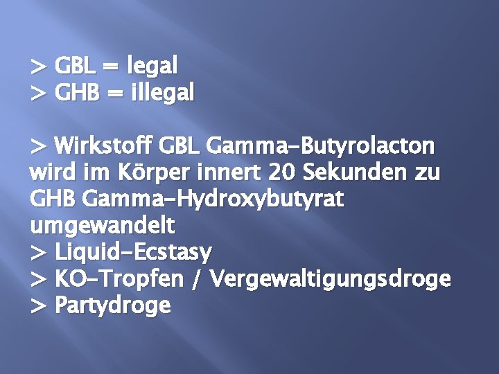 > GBL = legal > GHB = illegal > Wirkstoff GBL Gamma-Butyrolacton wird im