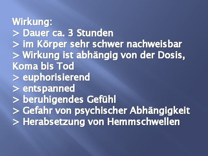 Wirkung: > Dauer ca. 3 Stunden > im Körper sehr schwer nachweisbar > Wirkung