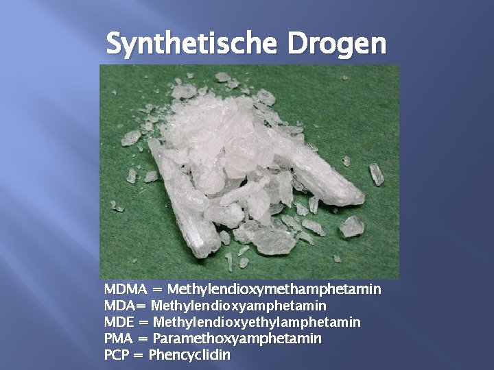 Synthetische Drogen MDMA = Methylendioxymethamphetamin MDA= Methylendioxyamphetamin MDE = Methylendioxyethylamphetamin PMA = Paramethoxyamphetamin PCP