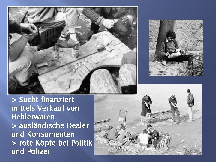 > Sucht finanziert mittels Verkauf von Hehlerwaren > ausländische Dealer und Konsumenten > rote