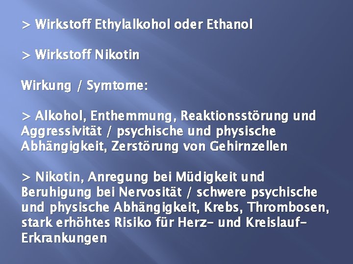 > Wirkstoff Ethylalkohol oder Ethanol > Wirkstoff Nikotin Wirkung / Symtome: > Alkohol, Enthemmung,