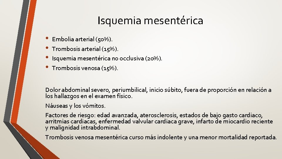 Isquemia mesentérica • • Embolia arterial (50%). Trombosis arterial (15%). Isquemia mesentérica no occlusiva