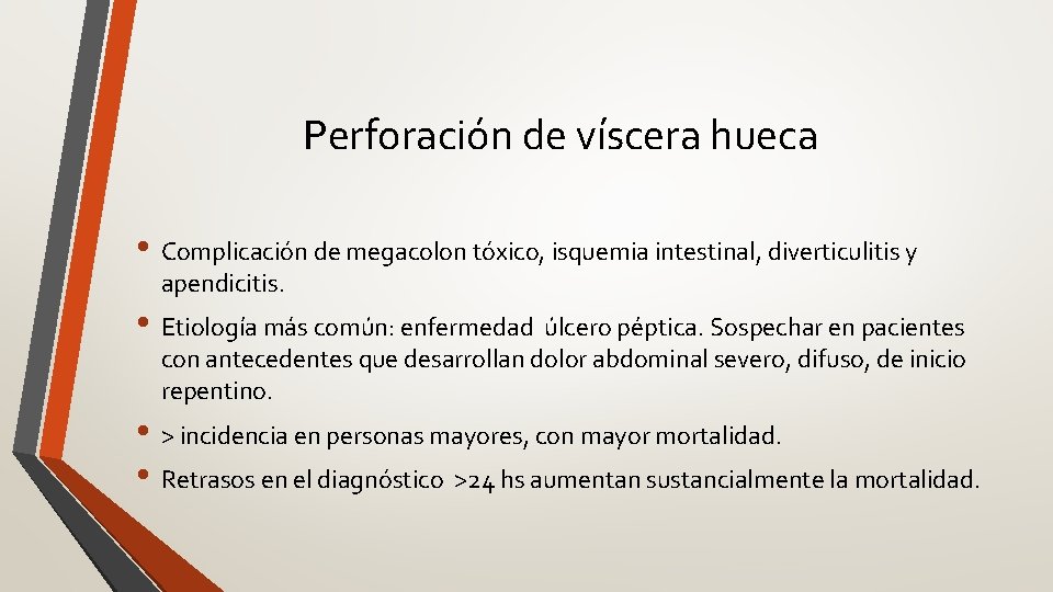 Perforación de víscera hueca • Complicación de megacolon tóxico, isquemia intestinal, diverticulitis y apendicitis.