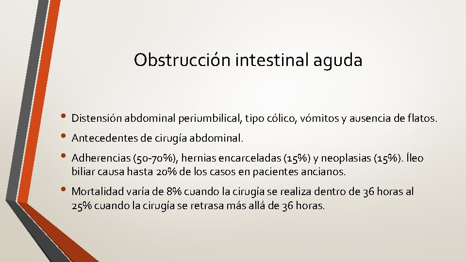 Obstrucción intestinal aguda • Distensión abdominal periumbilical, tipo cólico, vómitos y ausencia de flatos.