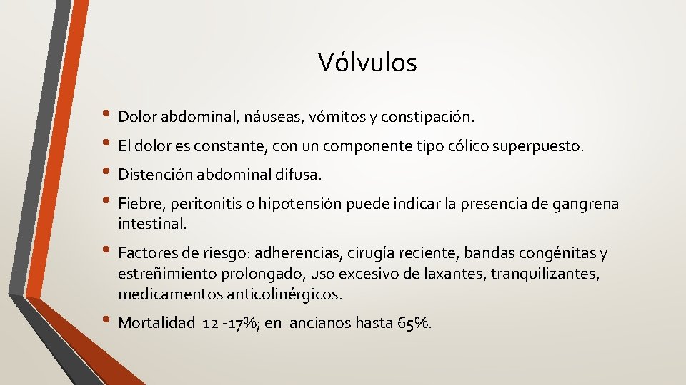 Vólvulos • Dolor abdominal, náuseas, vómitos y constipación. • El dolor es constante, con