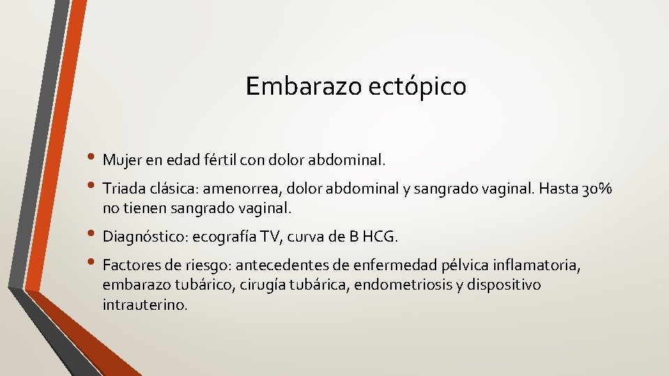 Embarazo ectópico • Mujer en edad fértil con dolor abdominal. • Triada clásica: amenorrea,