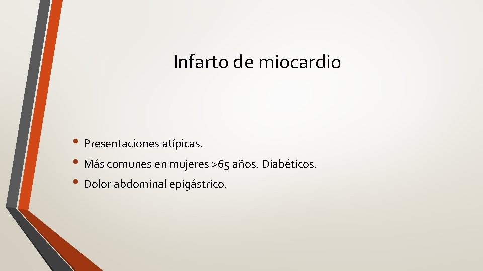 Infarto de miocardio • Presentaciones atípicas. • Más comunes en mujeres >65 años. Diabéticos.