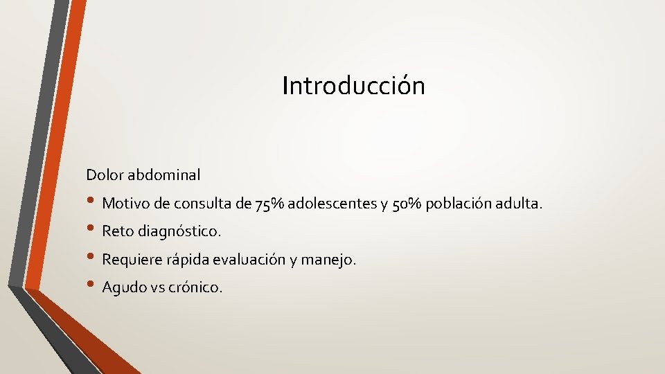 Introducción Dolor abdominal • Motivo de consulta de 75% adolescentes y 50% población adulta.