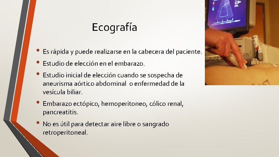 Ecografía • Es rápida y puede realizarse en la cabecera del paciente. • Estudio