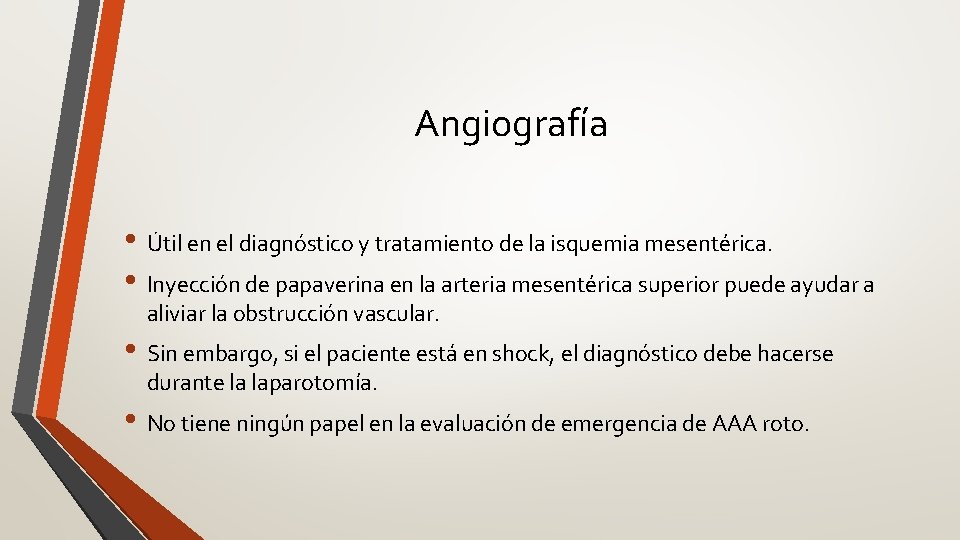 Angiografía • Útil en el diagnóstico y tratamiento de la isquemia mesentérica. • Inyección