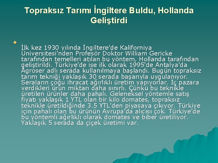 Topraksız Tarımı İngiltere Buldu, Hollanda Geliştirdi u İlk kez 1930 yılında İngiltere'de Kaliforniya Üniversitesi'nden