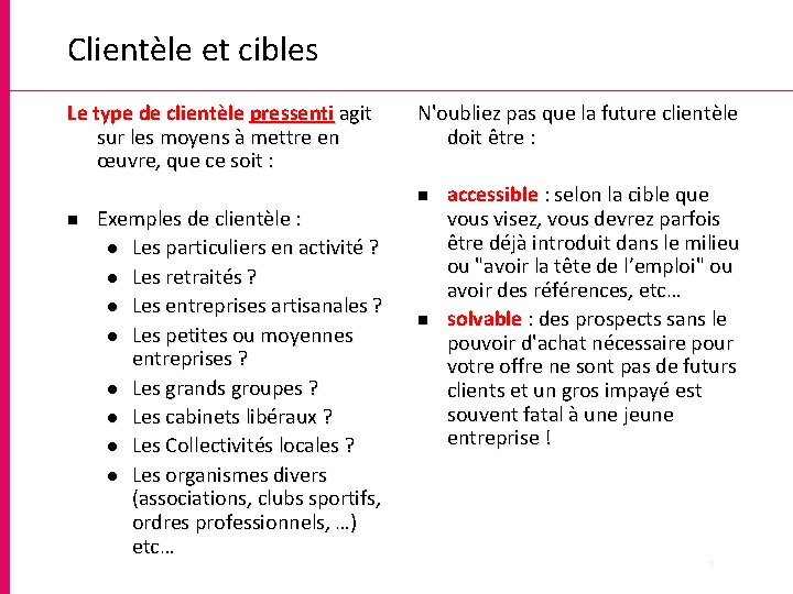 Clientèle et cibles Le type de clientèle pressenti agit sur les moyens à mettre