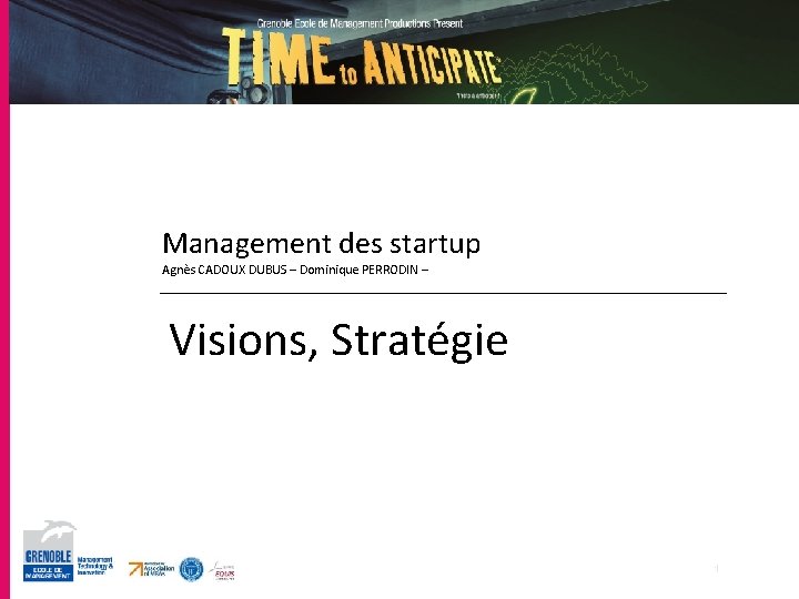 Management des startup Agnès CADOUX DUBUS – Dominique PERRODIN – Visions, Stratégie 16 