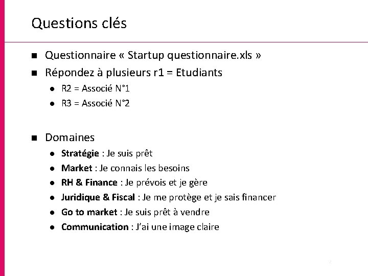 Questions clés n n Questionnaire « Startup questionnaire. xls » Répondez à plusieurs r