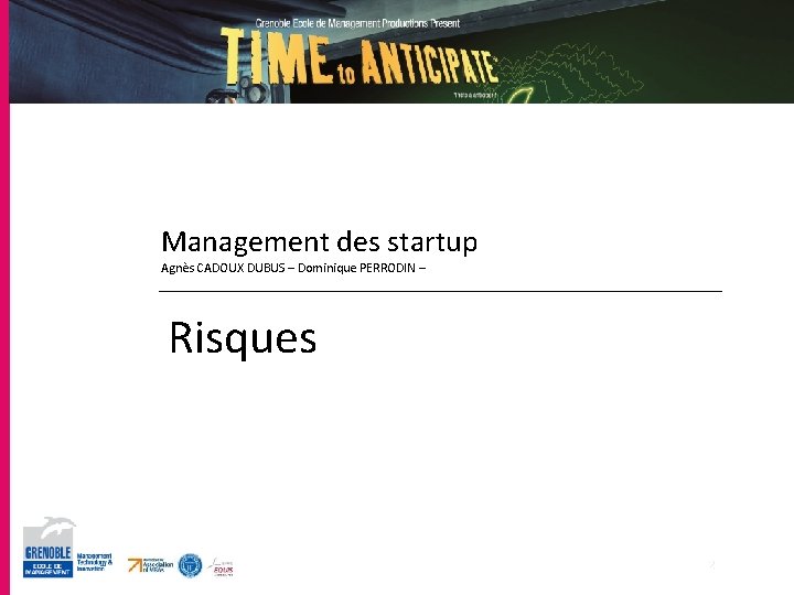Management des startup Agnès CADOUX DUBUS – Dominique PERRODIN – Risques 26 