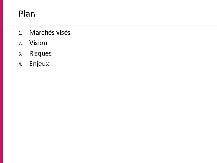 Plan 1. 2. 3. 4. Marchés visés Vision Risques Enjeux 3 