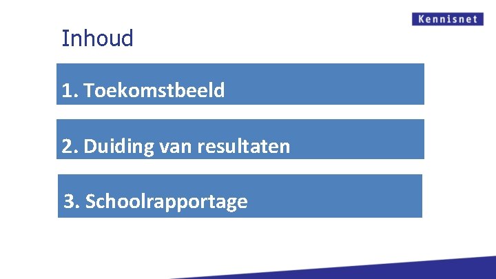 Inhoud 1. Toekomstbeeld 2. Duiding van resultaten 3. Schoolrapportage 