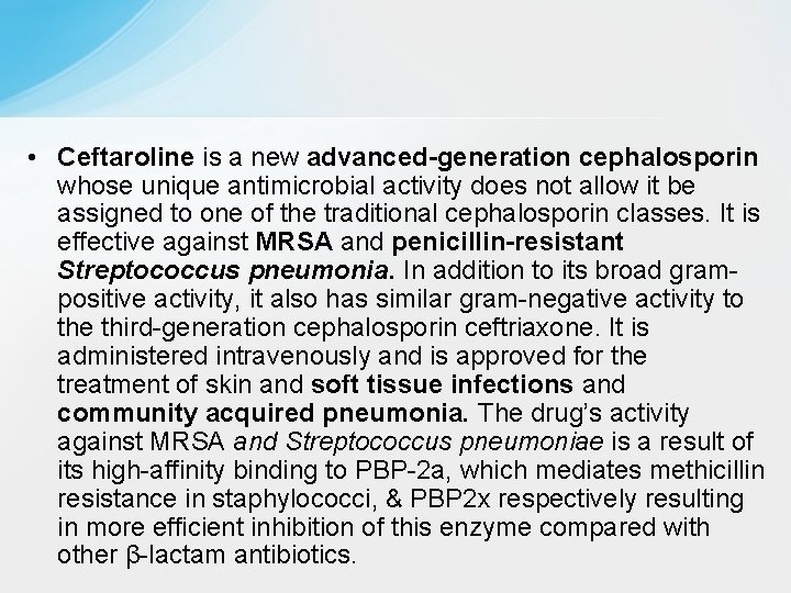  • Ceftaroline is a new advanced-generation cephalosporin whose unique antimicrobial activity does not
