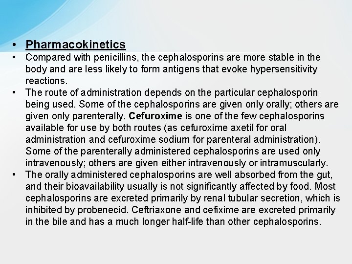  • Pharmacokinetics • Compared with penicillins, the cephalosporins are more stable in the