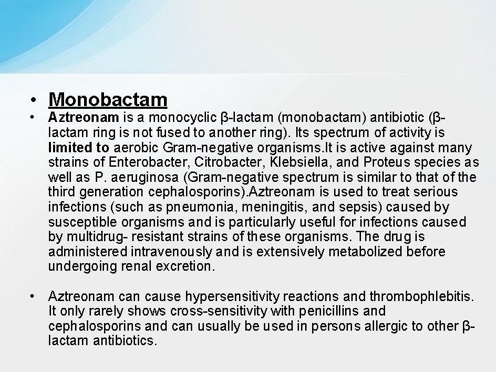  • Monobactam • Aztreonam is a monocyclic β-lactam (monobactam) antibiotic (βlactam ring is