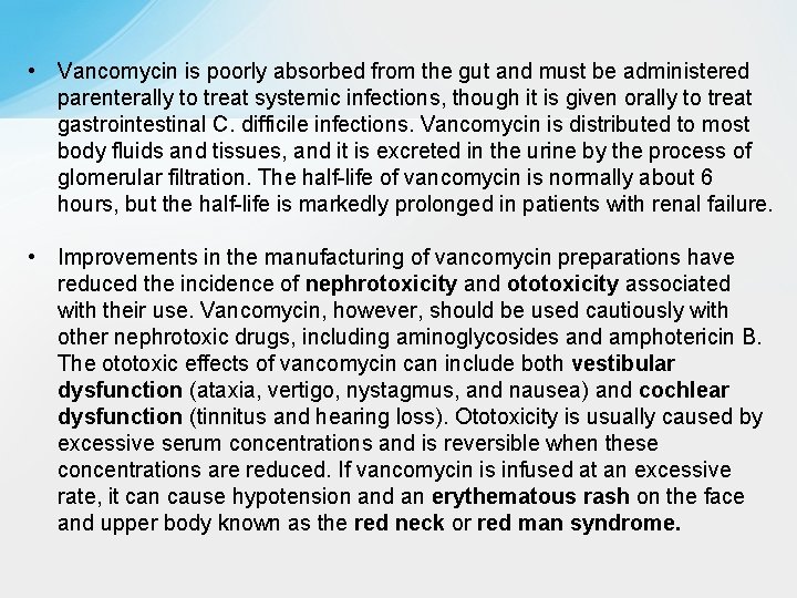  • Vancomycin is poorly absorbed from the gut and must be administered parenterally