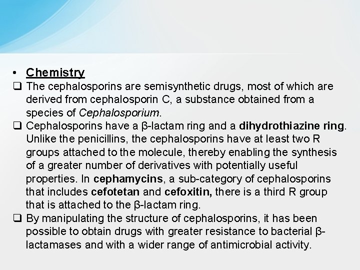  • Chemistry q The cephalosporins are semisynthetic drugs, most of which are derived