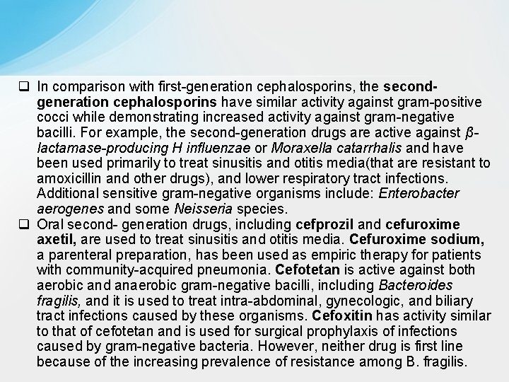 q In comparison with first-generation cephalosporins, the secondgeneration cephalosporins have similar activity against gram-positive