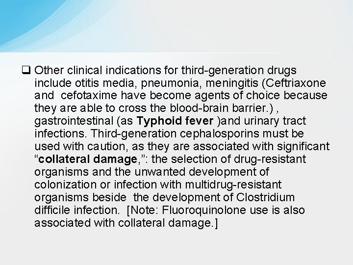 q Other clinical indications for third-generation drugs include otitis media, pneumonia, meningitis (Ceftriaxone and