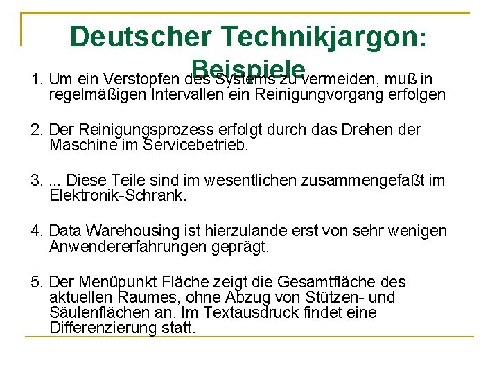 Deutscher Technikjargon: Beispiele 1. Um ein Verstopfen des Systems zu vermeiden, muß in regelmäßigen