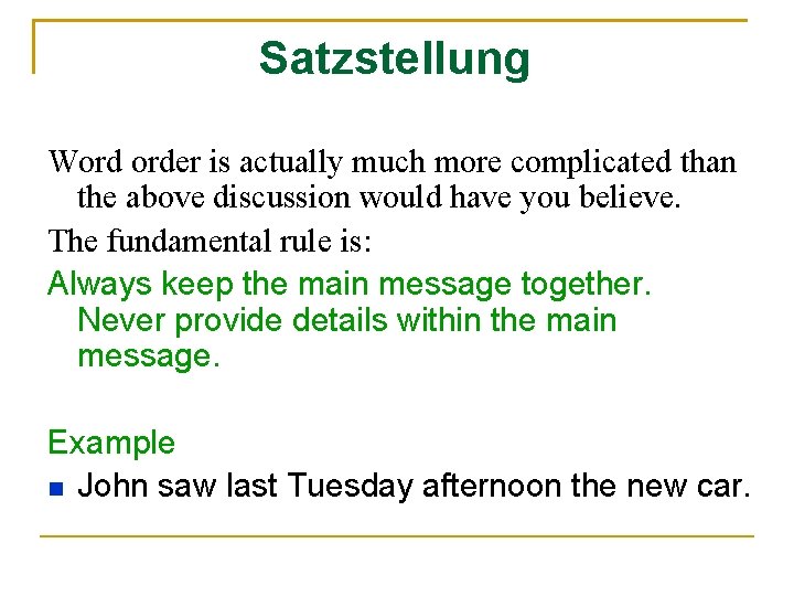 Satzstellung Word order is actually much more complicated than the above discussion would have