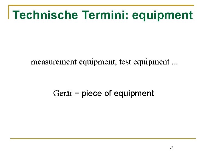 Technische Termini: equipment measurement equipment, test equipment. . . Gerät = piece of equipment