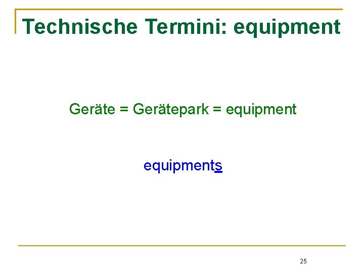 Technische Termini: equipment Geräte = Gerätepark = equipments 25 