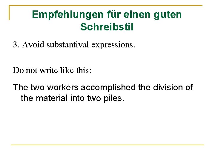 Empfehlungen für einen guten Schreibstil 3. Avoid substantival expressions. Do not write like this: