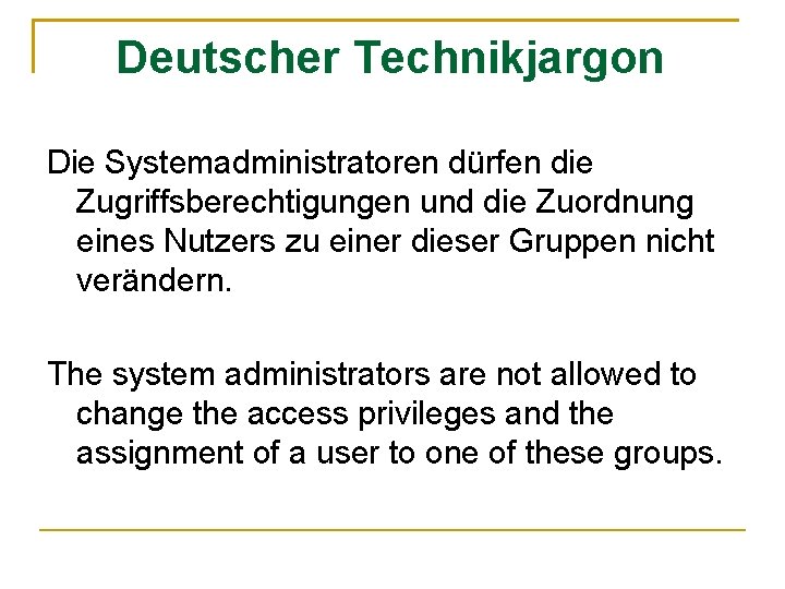 Deutscher Technikjargon Die Systemadministratoren dürfen die Zugriffsberechtigungen und die Zuordnung eines Nutzers zu einer