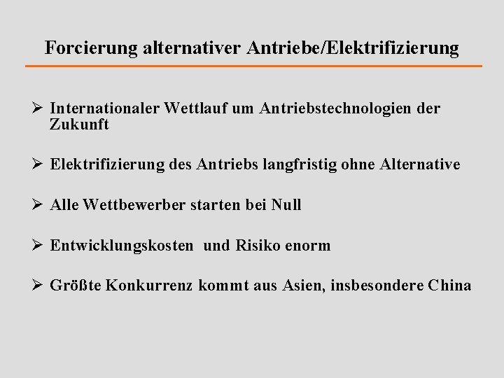 Forcierung alternativer Antriebe/Elektrifizierung Ø Internationaler Wettlauf um Antriebstechnologien der Zukunft Ø Elektrifizierung des Antriebs