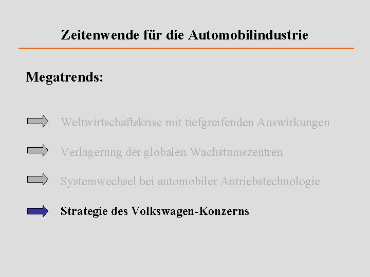 Zeitenwende für die Automobilindustrie Megatrends: Weltwirtschaftskrise mit tiefgreifenden Auswirkungen Verlagerung der globalen Wachstumszentren Systemwechsel