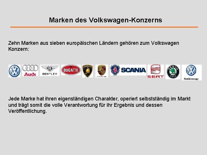 Marken des Volkswagen-Konzerns Zehn Marken aus sieben europäischen Ländern gehören zum Volkswagen Konzern: Jede