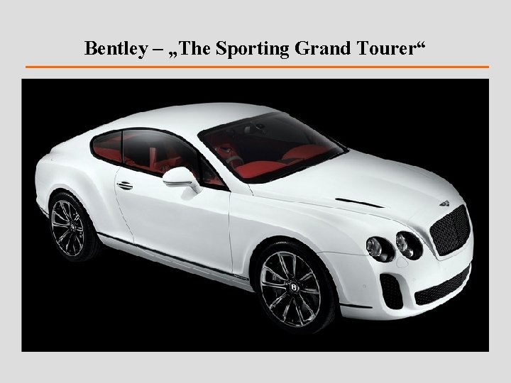 Bentley – „The Sporting Grand Tourer“ 